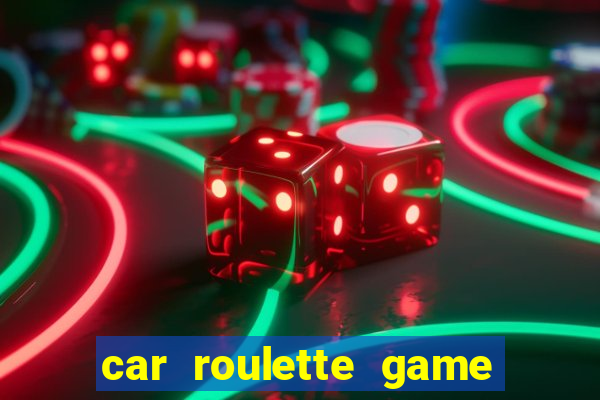 car roulette game real money