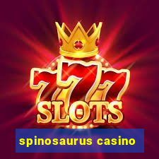 spinosaurus casino