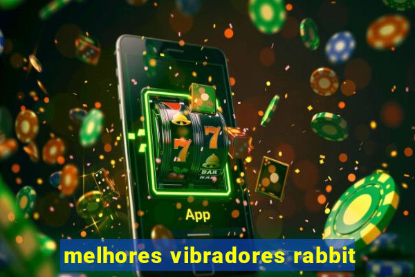 melhores vibradores rabbit