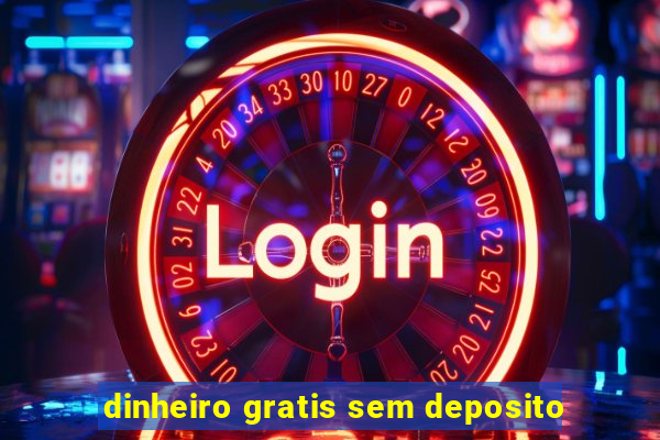 dinheiro gratis sem deposito