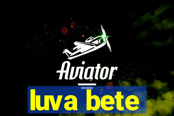 luva bete