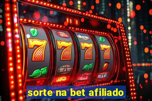 sorte na bet afiliado