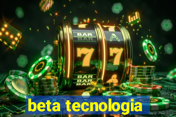 beta tecnologia