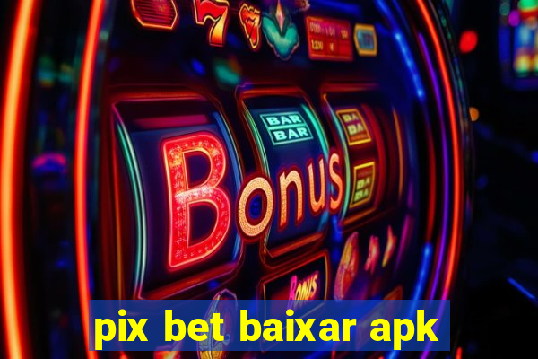 pix bet baixar apk