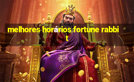 melhores horários fortune rabbit