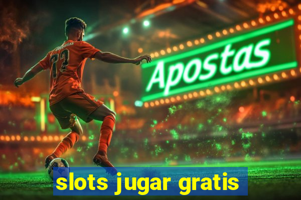 slots jugar gratis