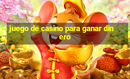 juego de casino para ganar dinero