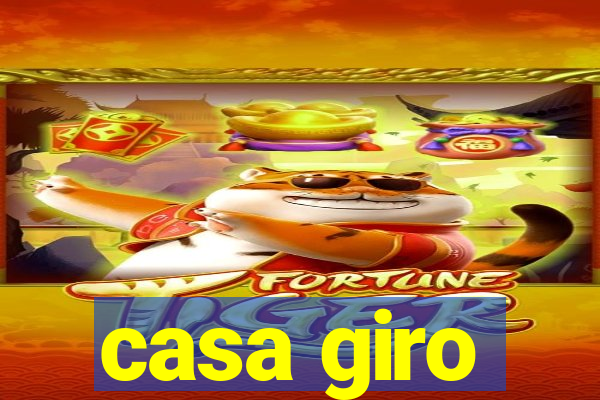 casa giro