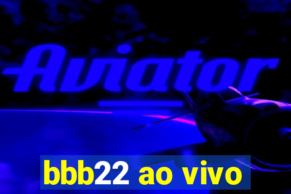 bbb22 ao vivo