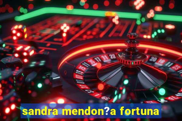 sandra mendon?a fortuna