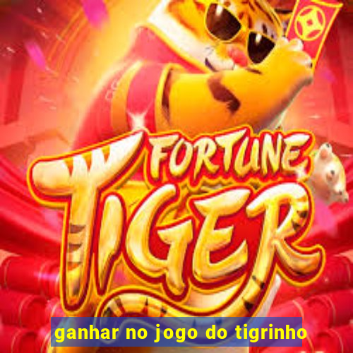 ganhar no jogo do tigrinho