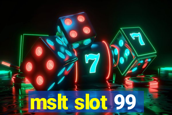 mslt slot 99