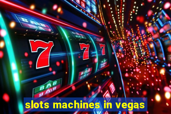 slots machines in vegas