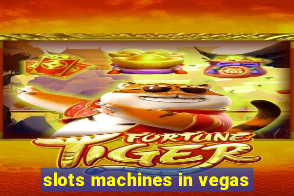 slots machines in vegas