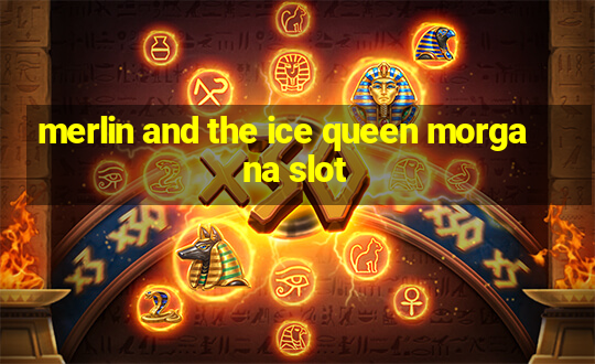 merlin and the ice queen morgana slot