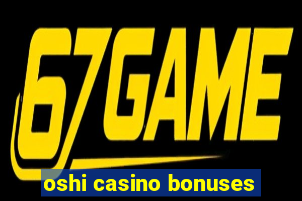 oshi casino bonuses