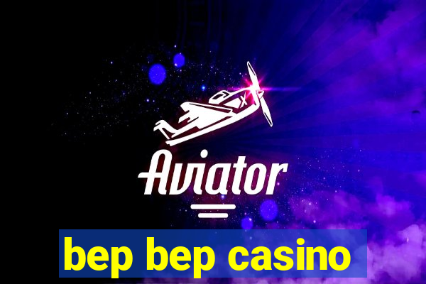 bep bep casino