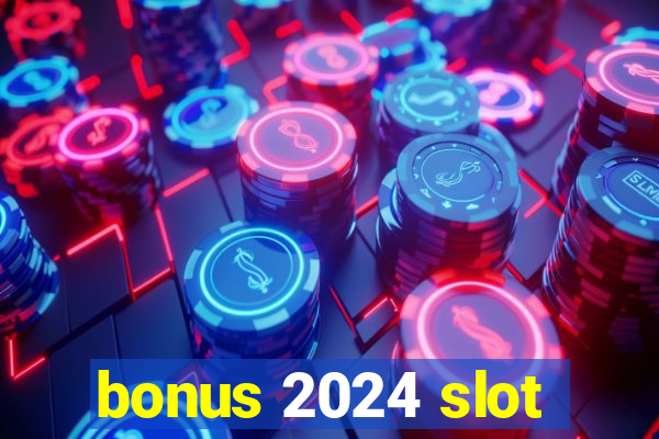 bonus 2024 slot