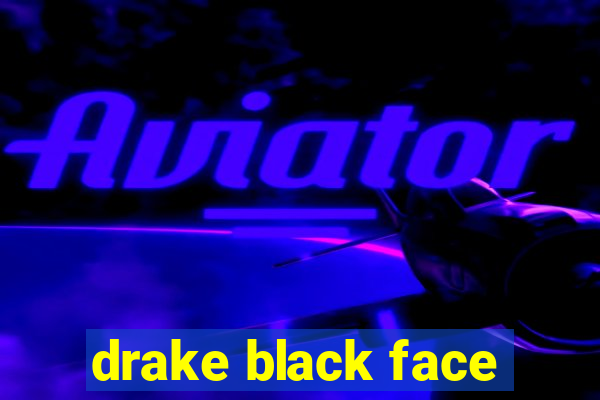 drake black face