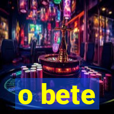 o bete