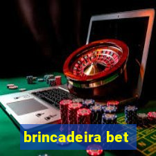 brincadeira bet