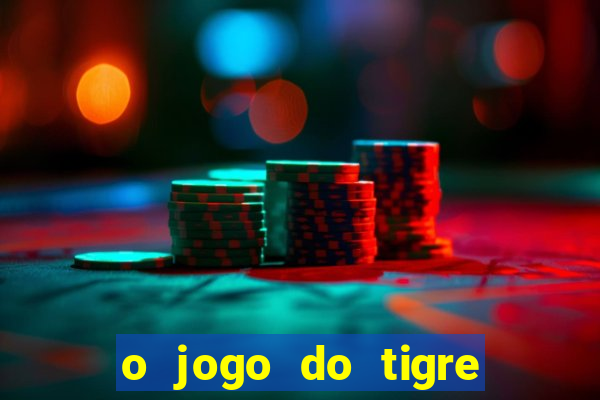 o jogo do tigre da dinheiro mesmo