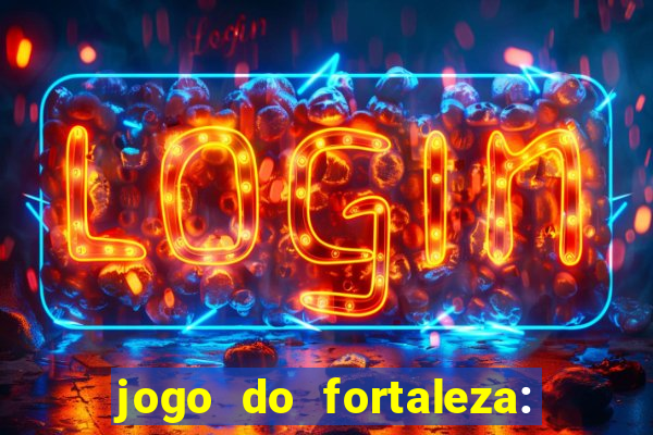 jogo do fortaleza: onde assistir