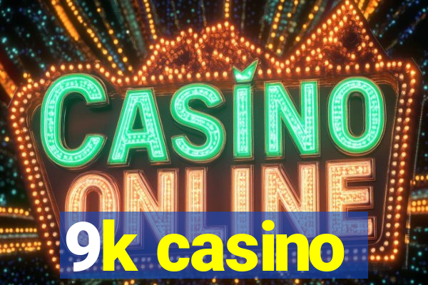 9k casino