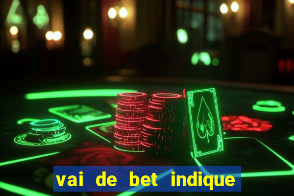 vai de bet indique e ganhe