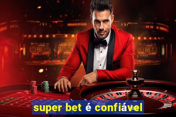 super bet é confiável