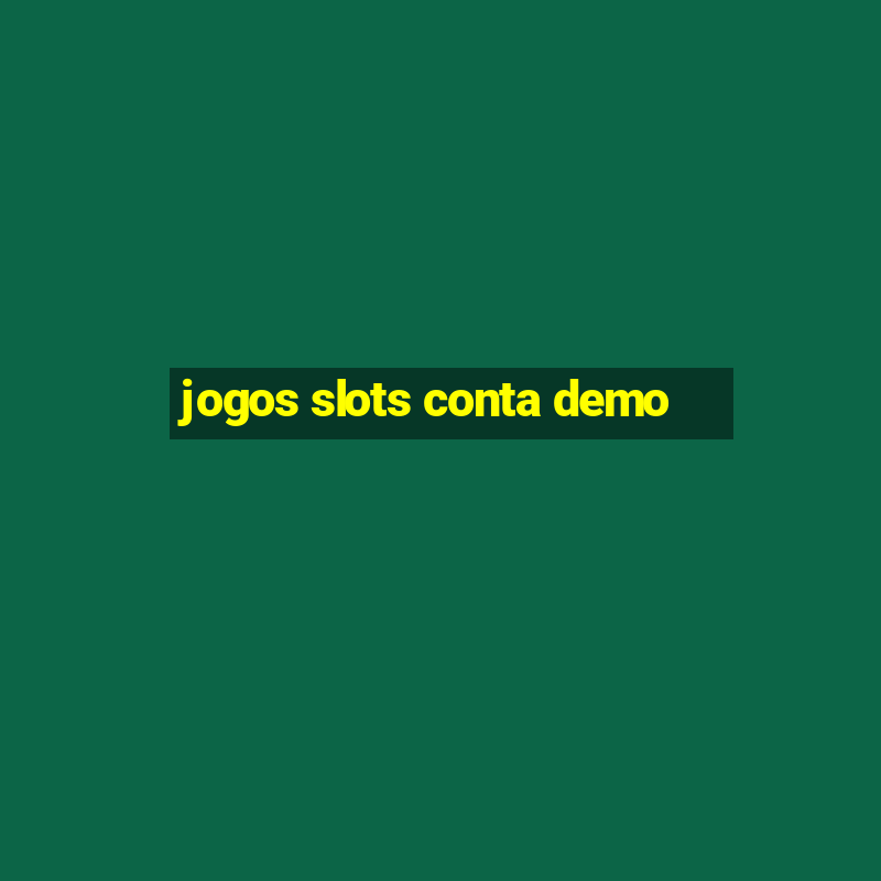 jogos slots conta demo