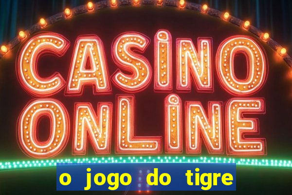 o jogo do tigre paga de verdade