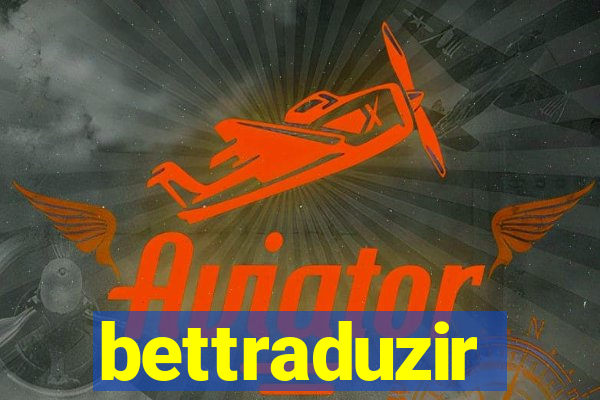 bettraduzir