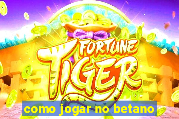 como jogar no betano