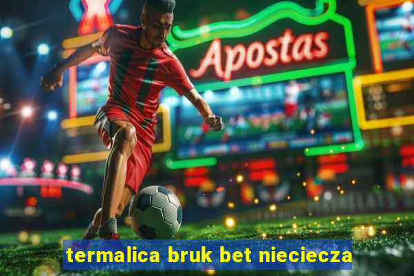 termalica bruk bet nieciecza