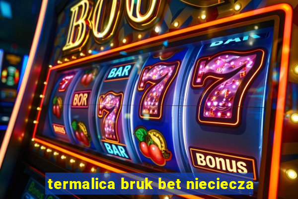 termalica bruk bet nieciecza