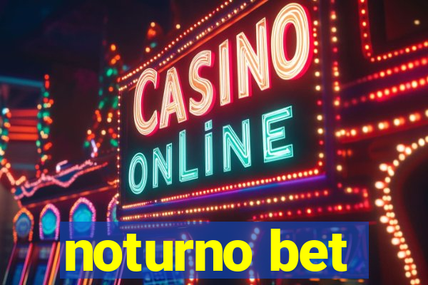 noturno bet