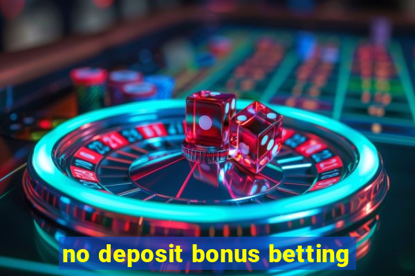 no deposit bonus betting