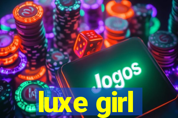 luxe girl