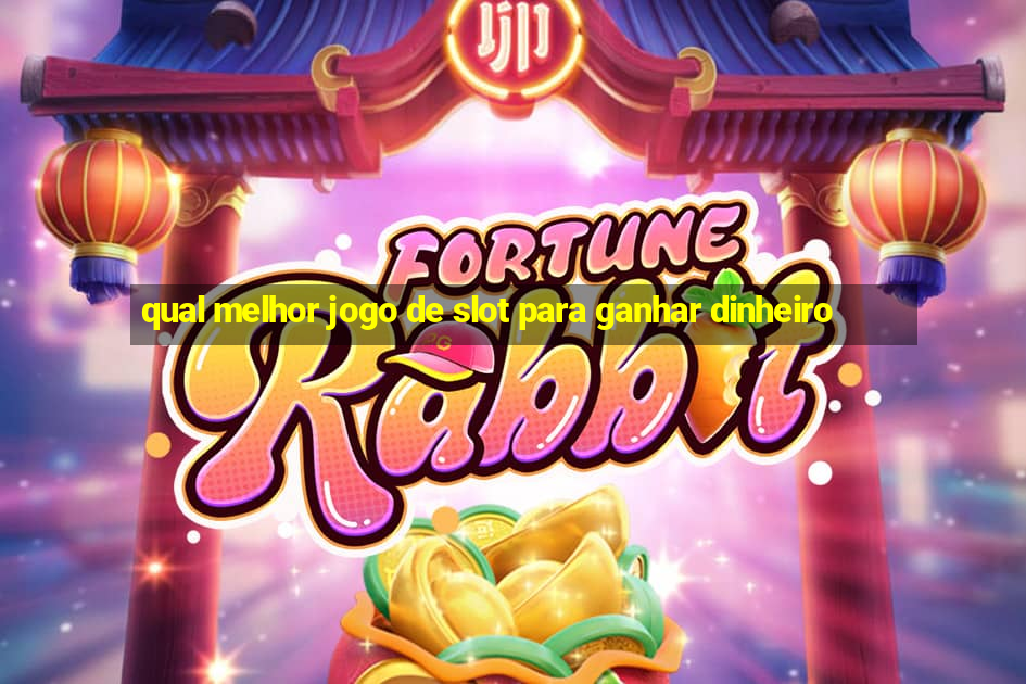 qual melhor jogo de slot para ganhar dinheiro