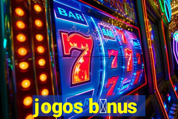 jogos b么nus