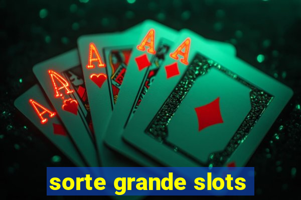 sorte grande slots