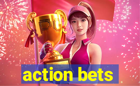 action bets