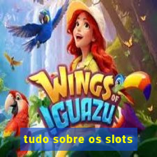 tudo sobre os slots