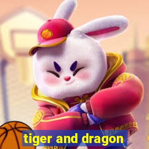 tiger and dragon