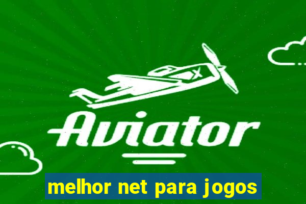 melhor net para jogos