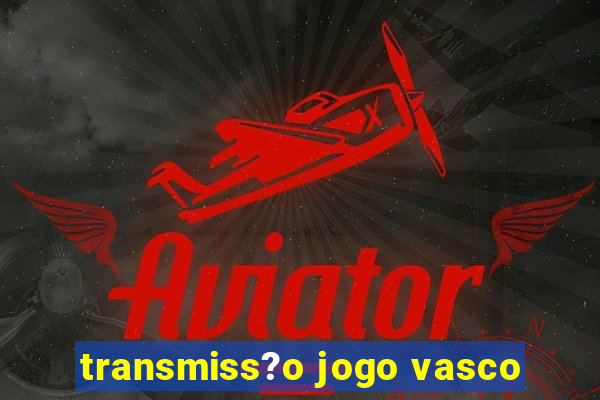 transmiss?o jogo vasco