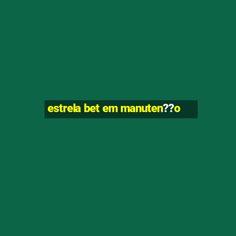 estrela bet em manuten??o