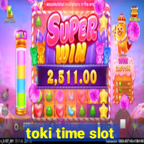 toki time slot