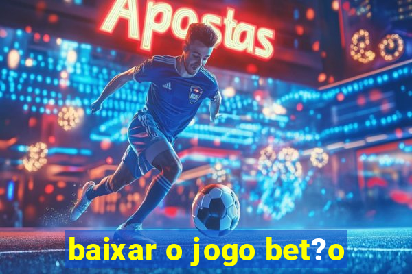 baixar o jogo bet?o